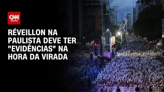 Réveillon na Paulista deve ter quotEvidênciasquot na hora da virada  AGORA CNN [upl. by Eltsirk479]