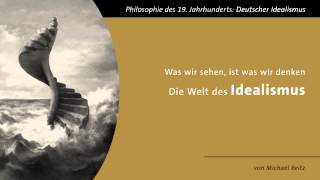 Die Welt des Idealismus  quotWas wir sehen ist was wir denkenquot [upl. by Chappelka]