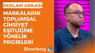 Reklam Arkası  Markaların Toplumsal Cinsiyet Eşitliğine Yönelik Projeleri  26 Mayıs 2023 [upl. by Minier137]