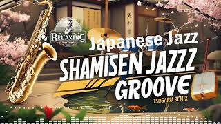 Album 22 Shamisen Jazz Groove Tsugaru Remix Japanese Jazz [upl. by Bowers]