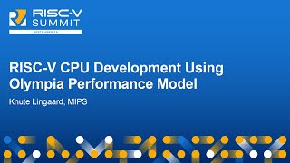 RISCV CPU Development Using Olympia Performance Model  Knute Lingaard MIPS [upl. by Rotce]