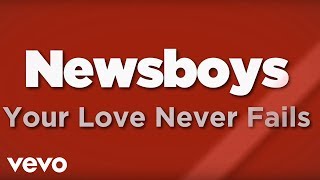 Newsboys  Your Love Never Fails Lyrics [upl. by Yedoc109]