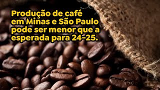 Produção de café em Minas e São Paulo pode ser menor que a esperada para 2425 [upl. by Letnohs100]