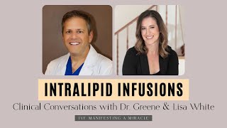 INTRALIPID INFUSIONS  Clinical Conversations with Dr Greene amp Lisa White [upl. by Olivann633]