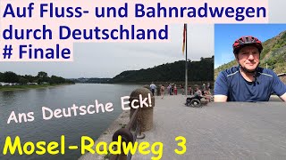 Auf Fluss und Bahnradwegen durch Deutschland  Finale  MoselRadweg 3  Ans Deutsche Eck [upl. by Dennie33]