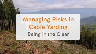 Managing Risks in Cable Yarding Being in the Clear 4 of 13  WorkSafeBC [upl. by Loresz95]