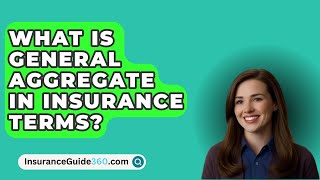 What Is General Aggregate In Insurance Terms  InsuranceGuide360com [upl. by Mordy]