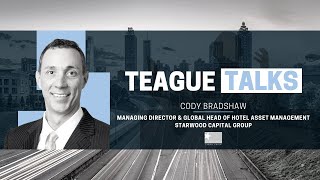 Teague Talks with Cody Bradshaw Global Head of Hotel Asset Management at Starwood Capital Group [upl. by Bartel]