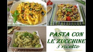 PASTA CON LE ZUCCHINE 3 ricette facili e veloci [upl. by Lemay]