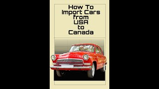 Ultimate Guide to Importing Cars from USA to Canada  CrossBorder Auto Import Made Easy [upl. by Enimajneb]