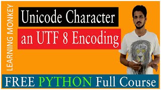 Unicode Character an UTF 8 encoding  Lesson 18  Python  Learning Monkey [upl. by Eekram]