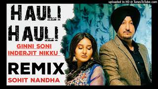 Hauli Hauli Ginni Soni Inderjit Nikku New Punjabi Song 2023  Remix Sohit Nandha [upl. by Questa]