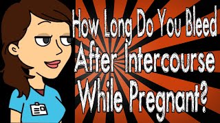 How Long Do You Bleed After Intercourse While Pregnant [upl. by Ardussi527]