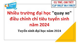 Nhiều trường đại học quotquay xequot điều chỉnh chỉ tiêu tuyển sinh năm 2024 Tuyển sinh đại học năm 2024 [upl. by Waine]