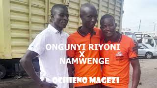 ONGUNYI RIYONI FT NAMWENGE OCHIENO MAGEZIOFFICIAL AUDIO [upl. by Ariay]