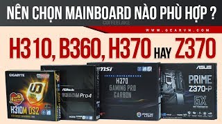 Mainboard nào sẽ phù hợp với bạn nhất H310 B360 H370 hay Z370 [upl. by Eednas]