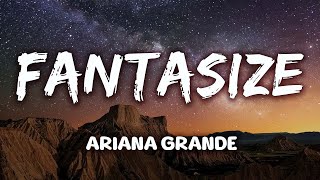 Ariana Grande  Fantasize Lyrics [upl. by Kile]