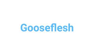 How to Pronounce gooseflesh gooseflesh english words [upl. by Htebezile]