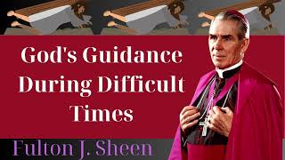 Gods Guidance During Difficult Times  Fulton J Sheen [upl. by Debora]