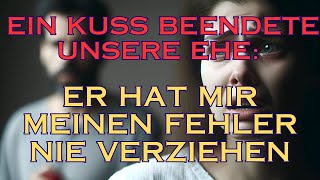 Ein Kuss beendete unsere Ehe Er hat mir meinen Fehler nie verziehen [upl. by Rycca]