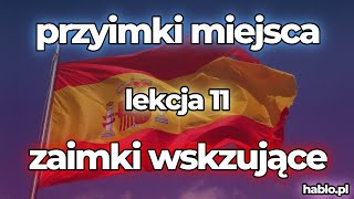 HABLOPL Lekcja 11 Przyimki miejsca  zaimki wskazujące Ten Ta Tamten Tamta Język hiszpański [upl. by Azal94]