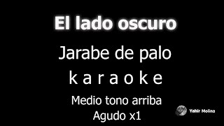 EL LADO OSCURO  JARABE DE PALO  KARAOKE Medio tono mas AGUDO [upl. by Nasah]