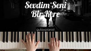 Sevdim Seni Bir Kere  Piano Cover by Gulay Pianist [upl. by Aerol]