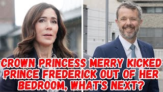 CROWN PRINCESS MERRY KICKED PRINCE FREDERICK OUT OF HER BEDROOM WHATS NEXT [upl. by Nofets]