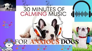 Anxious Dog Relief 30 Minutes of Calming Music [upl. by Tracay]