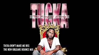 TUCKA  DONT MAKE ME BEG NEW ORLEANS BOUNCE MIX [upl. by Elatsyrk]