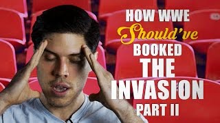 How WWE Should Have Booked The Invasion  Part II [upl. by Ede]