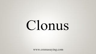 How To Say Clonus [upl. by Marcelia]