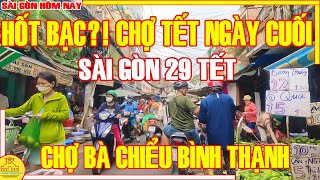 HỐT BẠC Chợ Sài Gòn 29 Tết  ĐÔNG NGHẸT Chợ Bà Chiểu Người Dân SẮM TẾT Cả Trưa  Sài Gòn Hôm Nay [upl. by Aicined]