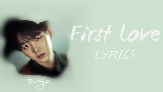 BTS Suga  First Love HanRomEng lyrics FULL Version [upl. by Cela]