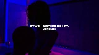 Stwo Neither do i ft Jeremih  s l o w e d  r e v e r b [upl. by Sardse]