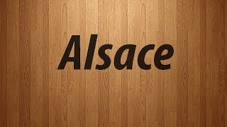 How to Pronounce Alsace  Alsace Pronunciation [upl. by Zia182]