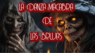 LA DANZA MACABRA DE LAS BRUJAS  RELATO DE BRUJAS [upl. by Ellehcer]