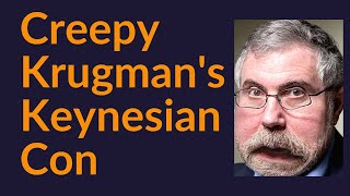 Creepy Krugmans Keynesian Con [upl. by Rairb]