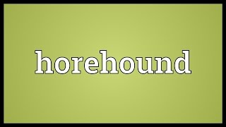 Horehound Meaning [upl. by Attem301]