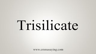 How To Say Trisilicate [upl. by Bert380]