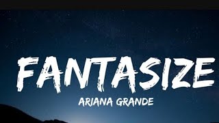 Ariana Grande  FANTASIZE LYRICS  new song 2024 [upl. by Irah]