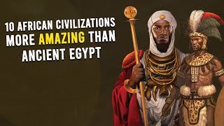 10 African Civilizations More Amazing Than Ancient Egypt [upl. by Sellihca]