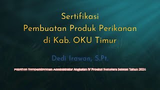 Laporan Implementasi Aksi Perubahan Sertifikasi Produk Perikanan di Kab OKU Timur Dedi Irawan SPt [upl. by Reffinnej]