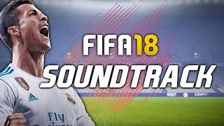 FIFA 18 SOUNDTRACK 🎧🔥 ALL THE FIFA 18 OFFICIAL SONGS [upl. by Sitelc887]