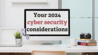 Your 2024 cyber security considerations [upl. by Mariano]