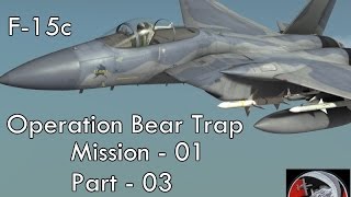 F15C  Operation Bear Trap  Mission 01  Part 03 [upl. by Obel678]