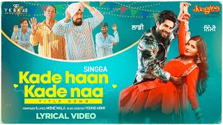 Singga  Kade Haan Kade Naa  Lyrical Video  Title Song  Sanjana Singh  Latest Punjabi Songs 2022 [upl. by Daly930]