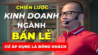 Chiến lược kinh doanh ngành bán lẻ càng bán hàng càng nhiều khách hàng  Phạm Thành Long [upl. by Sucrad128]