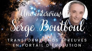 Interview de Serge Boutboul  Comment transformer nos épreuves en portail dévolution [upl. by Ordnasela934]