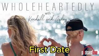 First Date  Wholeheartedly with Kendall and Galey [upl. by Nnayd]